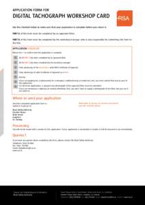 APPLICATION FORM FOR  DIGITAL TACHOGRAPH WORKSHOP CARD Use the checklist below to make sure that your application is complete before you return it. PART A of this form must be completed by an approved fitter. PART B of t