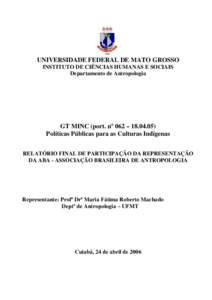 UNIVERSIDADE FEDERAL DE MATO GROSSO INSTITUTO DE CIÊNCIAS HUMANAS E SOCIAIS Departamento de Antropologia GT MINC (port. nº 062 – Políticas Públicas para as Culturas Indígenas