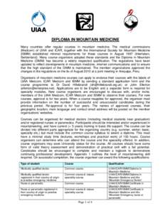 DIPLOMA IN MOUNTAIN MEDICINE Many countries offer regular courses in mountain medicine. The medical commissions (Medcom) of UIAA and ICAR, together with the International Society for Mountain Medicine (ISMM) established 
