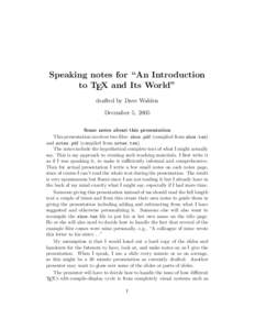 Speaking notes for “An Introduction to TEX and Its World” drafted by Dave Walden December 5, 2005 Some notes about this presentation This presentation involves two files: show.pdf (compiled from show.tex)