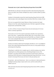 Thousands come to join London Hong Kong Dragon Boat Festival 2009 SCED Mrs Rita Lau officiated as thousands enjoyed the London Hong Kong Dragon Boat Festival on London’s River Thames and helped raise money for Chinese 