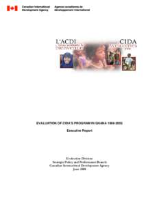 EVALUATION OF CIDA’S PROGRAM IN GHANA[removed]Executive Report Evaluation Division Strategic Policy and Performance Branch Canadian International Development Agency