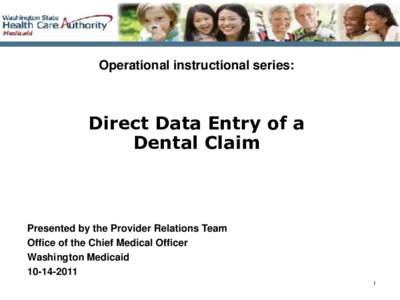 Operational instructional series:  Direct Data Entry of a Dental Claim  Presented by the Provider Relations Team