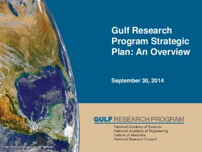 Gulf Research Program Strategic Plan: An Overview September 30, 2014  The National Academy of Sciences