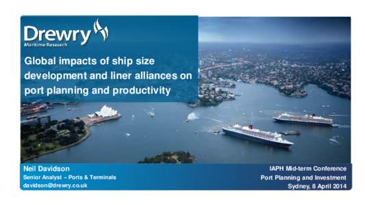 Global impacts of ship size development and liner alliances on port planning and productivity Neil Davidson Senior Analyst – Ports & Terminals