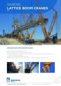 SARENS LATTICE BOOM CRANES DISCOVER OUR LATTICE BOOM CRANES are transported to and assembled on site very high capacities and long boom lengths available