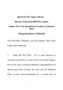 Speech by Mrs Agnes Allcock, Director-General of HKETO, London Chinese New Year Reception in London, 31 January 2012 Banqueting House, Whitehall