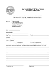 SUPERIOR COURT OF CALIFORNIA COUNTY OF MADERA REQUEST FOR JUDICIAL ADMINISTRATIVE RECORDS  Send to: