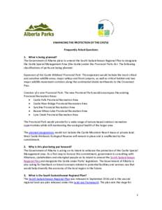 ENHANCING THE PROTECTION OF THE CASTLE Frequently Asked Questions 1. What is being planned? The Government of Alberta plans to amend the South Saskatchewan Regional Plan to designate the Castle Special Management Area (t