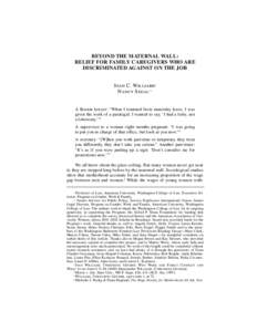 BEYOND THE MATERNAL WALL: RELIEF FOR FAMILY CAREGIVERS WHO ARE DISCRIMINATED AGAINST ON THE JOB Joan C. Williams∗ Nancy Segal∗∗