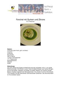 Fenchel mit Gurken und Zitrone für 4 Personen Zutaten: 2 Fenchel (sehr frisch, grün und klein) 2 Gurken