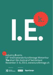 I.E. Industry Events. 19th Internationale Kurzfilmtage Winterthur The short film festival of Switzerland November 3–8, 2015, www.kurzfilmtage.ch Main sponsor
