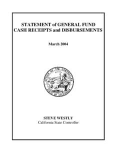 STATEMENT of GENERAL FUND CASH RECEIPTS and DISBURSEMENTS March 2004 STEVE WESTLY California State Controller