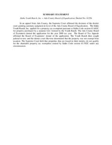 SUMMARY STATEMENT Idaho Youth Ranch, Inc. v. Ada County Board of Equalization, Docket No[removed]In an appeal from Ada County, the Supreme Court affirmed the decision of the district court granting summary judgment in fav