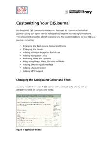 Customizi Customizing Your OJS Journal As the global OJS community increases, the need to customize individual journals using our open source software has become increasingly important. This document provides a brief ove