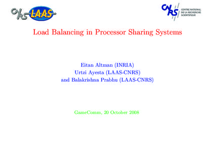 Load Balancing in Processor Sharing Systems  Eitan Altman (INRIA) Urtzi Ayesta (LAAS-CNRS) and Balakrishna Prabhu (LAAS-CNRS)