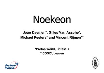 Noekeon Joan Daemen*, Gilles Van Assche*, Michael Peeters* and Vincent Rijmen** *Proton World, Brussels **COSIC, Leuven