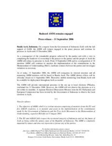 Reduced AMM remains engaged Press release – 11 September 2006 Banda Aceh, Indonesia. On a request from the Government of Indonesia (GoI) with the full support of GAM, the AMM will remain engaged in the peace process an