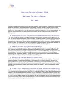 NUCLEAR SECURITY SUMMIT 2014 NATIONAL PROGRESS REPORT VIET NAM Viet Nam’s consistent policy is to exclusively use nuclear energy for peaceful purposes, while ensuring nuclear safety and security, becoming a responsible