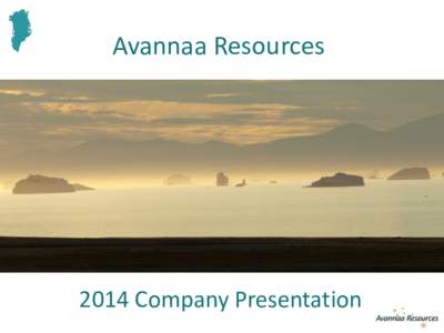 Avannaa Resources[removed]Company Presentation Introduction Avannaa Resources, a privately held explorer, has