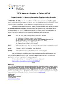 TSCP Members Present at Defence IT 08 Breakthroughs in Secure Information Sharing on the Agenda LONDON (Feb. 20, 2008) — At this year’s Defence IT 08 conference, members of the Transglobal Secure Collaboration Progra