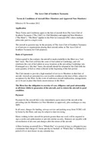 The Aero Club of Southern Tasmania Terms & Conditions of Aircraft Hire (Members and Approved Non-Members) Effective 01 November 2012 Application These Terms and Conditions apply to the hire of aircraft from The Aero Club