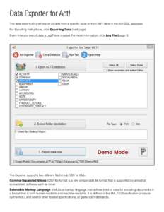 Data Exporter for Act! The data export utility will export all data from a specific table or from ANY table in the Act! SQL database. For Exporting instructions, click Exporting Data (next page) Every time you export dat