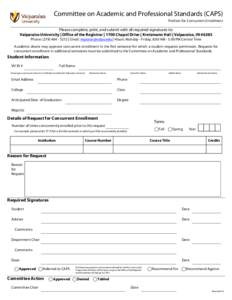 Committee on Academic and Professional Standards (CAPS) Petition for Concurrent Enrollment Please complete, print, and submit with all required signatures to: Valparaiso University | Office of the Registrar | 1700 Chapel