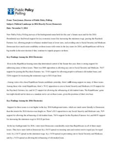 From: Tom Jensen, Director of Public Policy Polling Subject: Political Landscape in 2016 Heavily Favors Democrats Date: November 5, 2014 New Public Policy Polling surveys of the battleground states both for this year’s