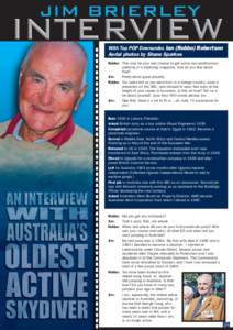 With Top POP Downunder, Ian (Robbo) Robertson  Aerial photos by Shane Sparkes Robbo: This may be your last chance to get some non-posthumous publicity in a skydiving magazine, how do you feel about that?