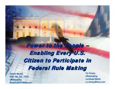 Power to the People – Enabling Every U.S. Citizen to Participate in Federal Rule Making Patrick Micielli EPA, OEI, OIC, CSTD