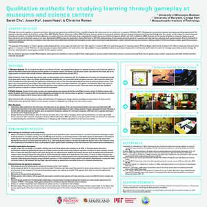 Qualitative methods for studying learning through gameplay at museums and science centers University of Wisconsin-Madison 2 University of Maryland, College Park