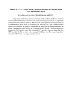 Abstract for “US TFP Growth and the Contribution of Changes in Export and Import Prices to Real Income Growth” Erwin Diewert (University of British Columbia and UNSW) Using recent data from the Bureau of Economic Ana