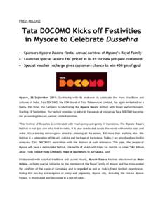 PRESS RELEASE  Tata DOCOMO Kicks off Festivities in Mysore to Celebrate Dussehra  Sponsors Mysore Dasara fiesta, annual carnival of Mysore’s Royal Family  Launches special Dasara FRC priced at Rs 89 for new pre-p
