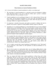 AGAINST CHILD ABUSE Policy Statement on Corporal Punishment in Schools A.C.A. favours total abolition of corporal punishment in schools, as an ultimate goal. 1.  The sanctioning of corporal punishment in a community incr