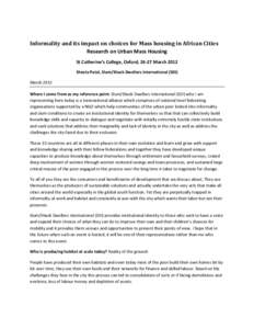 Informality and its impact on choices for Mass housing in African Cities Research on Urban Mass Housing St Catherine’s College, Oxford, 26-27 March 2012 Sheela Patel, Slum/Shack Dwellers International (SDI) March 2012 