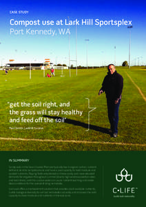 CASE STUDY  Compost use at Lark Hill Sportsplex Port Kennedy, WA  “get the soil right, and