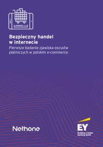 Bezpieczny handel w internecie Pierwsze badanie zjawiska oszustw płatniczych w polskim e-commerce  Spis treści