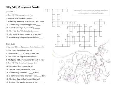 Silly Frilly Crossword Puzzle Across Clues 1. Chef Silly Tillie wears a ______ hat. 5. Madame Frilly Tillie wears sparkly _____. 7. In the story, how many times do doors swing open? 10. Madame Frilly Tillie pats the girl