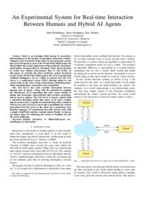 An Experimental System for Real-time Interaction Between Humans and Hybrid AI Agents John Pendlebury, Mark Humphrys, Ray Walshe School of Computing Dublin City University, Glasnevin Dublin 9, Republic of Ireland