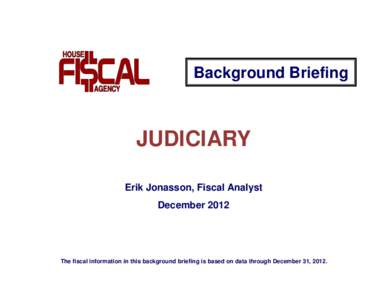 Background Briefing  JUDICIARY Erik Jonasson, Fiscal Analyst December 2012