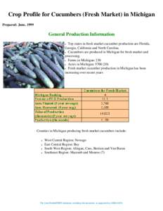 Crop Profile for Cucumbers (Fresh Market) in Michigan Prepared: June, 1999 General Production Information Top states in fresh market cucumber production are Florida, Georgia, California and North Carolina.