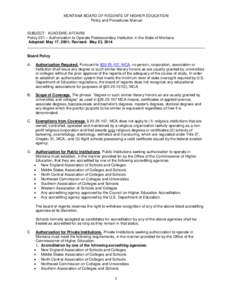 MONTANA BOARD OF REGENTS OF HIGHER EDUCATION Policy and Procedures Manual SUBJECT: ACADEMIC AFFAIRS Policy 221 – Authorization to Operate Postsecondary Institution in the State of Montana Adopted: May 17, 2001; Revised