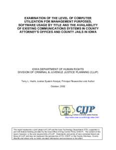 EXAMINATION OF THE LEVEL OF COMPUTER UTILIZATION FOR MANAGEMENT PURPOSES, SOFTWARE USAGE BY TITLE AND THE AVAILABILITY OF EXISTING COMMUNICATIONS SYSTEMS IN COUNTY ATTORNEY’S OFFICES AND COUNTY JAILS IN IOWA