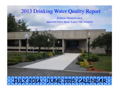 2013 Drinking Water Quality Report Andover, Massachusetts MassDEP Public Water Supply ID# [removed]JULY[removed]JUNE 2015 CALENDAR
