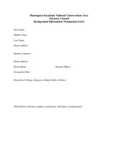 Dominguez-Escalante National Conservation Area Advisory Council Background Information Nomination Form First Name: Middle Name: Last Name: