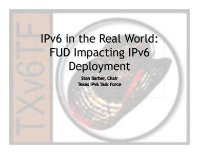 IPv6 in the Real World: FUD Impacting IPv6 Deployment Disclaimer