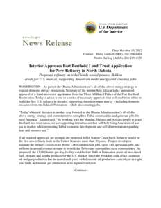 Date: October 10, 2012 Contact: Blake Androff (DOI), [removed]Nedra Darling (ASIA), [removed]Interior Approves Fort Berthold Land Trust Application for New Refinery in North Dakota