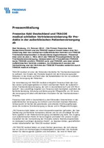 Pressemitteilung Fresenius Kabi Deutschland und TRACOE medical schließen Vertriebsvereinbarung für Produkte in der außerklinischen Patientenversorgung ab Bad Homburg, 13. Februar 2014 – Die Firmen Fresenius Kabi Deu