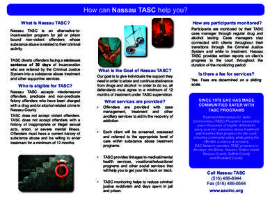 How can Nassau TASC help you? What is Nassau TASC? How are participants monitored?  Nassau TASC is an alternative-toincarceration program for jail or prison